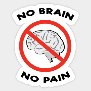 No Brain, No Pain - Funny Joke Sticker